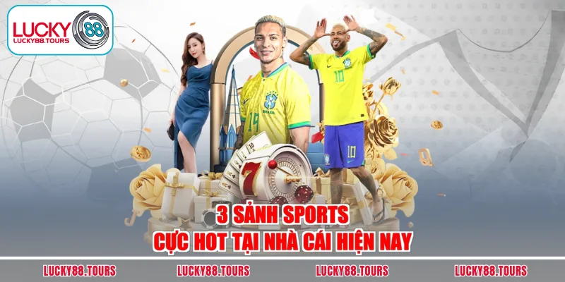 3 sảnh sports cực hot tại nhà cái hiện nay