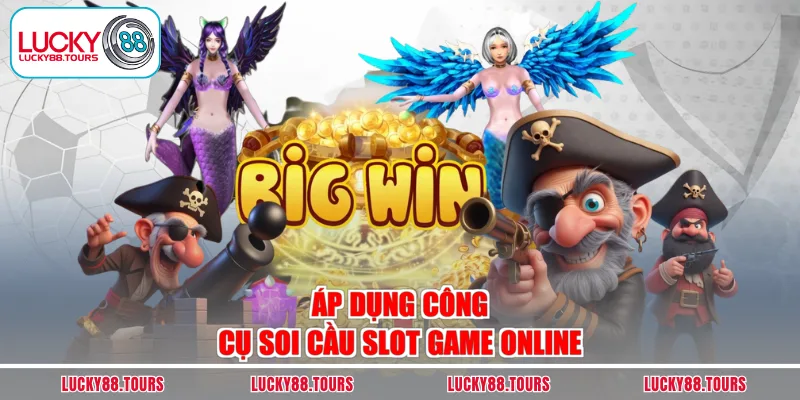 Áp dụng công cụ soi cầu slot game online