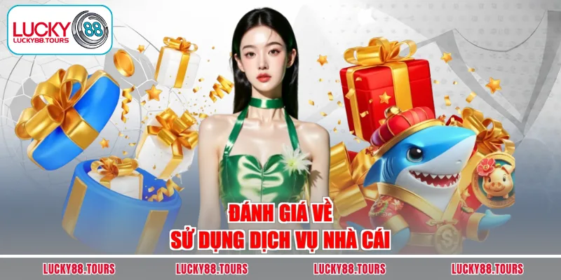 Đánh giá về sử dụng dịch vụ nhà cái