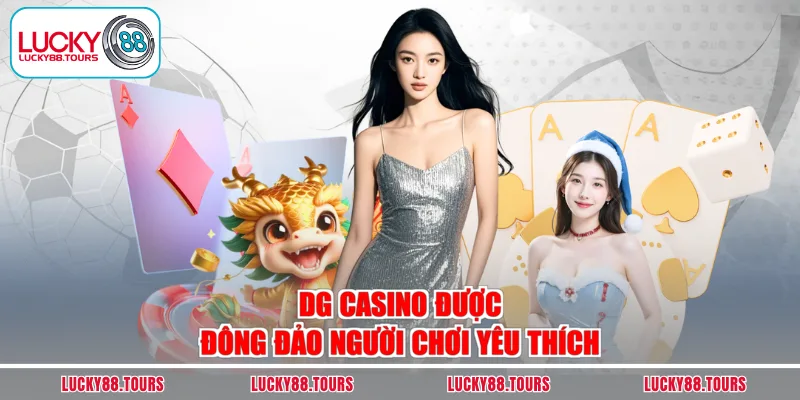 DG Casino được đông đảo người chơi yêu thích