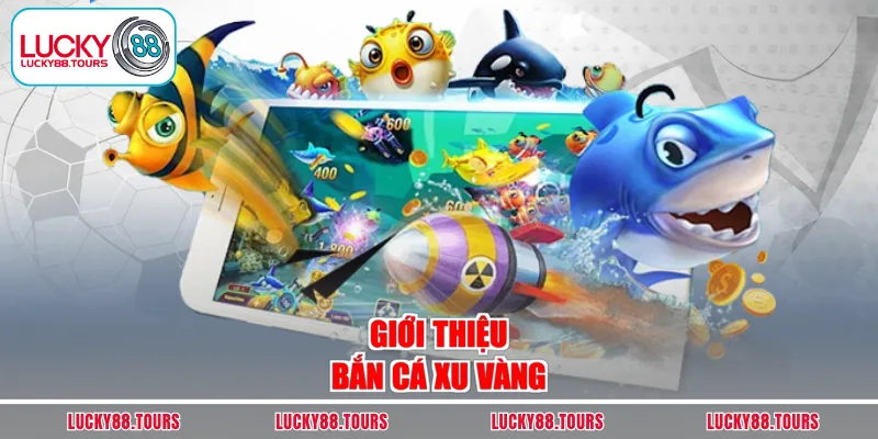 Giới thiệu bắn cá xu vàng