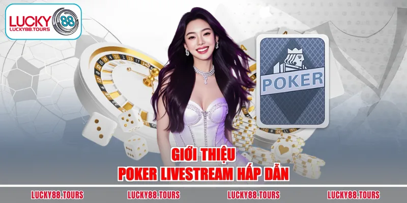 Giới thiệu Poker livestream hấp dẫn