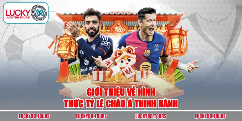 Giới thiệu về hình thức tỷ lệ châu Á thịnh hành