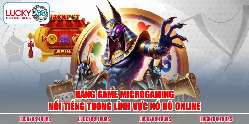 Hãng game Microgaming nổi tiếng trong lĩnh vực nổ hũ online