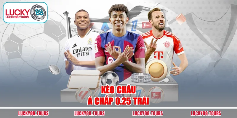 Kèo châu Á chấp 0.25 trái