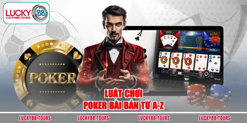 Luật chơi Poker bài bản từ A-Z