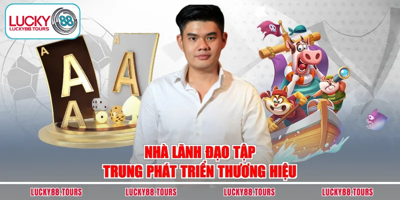 Nhà lãnh đạo tập trung phát triển thương hiệu