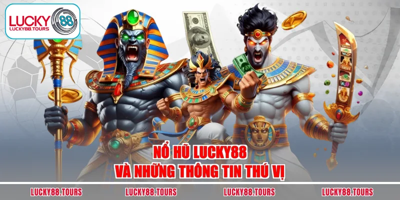 Nổ hũ Lucky88 và những thông tin thú vị