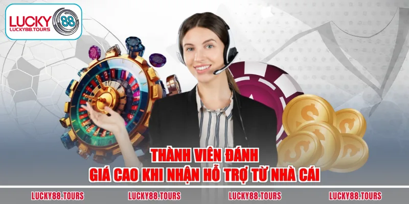 Thành viên đánh giá cao khi nhận hỗ trợ từ nhà cái