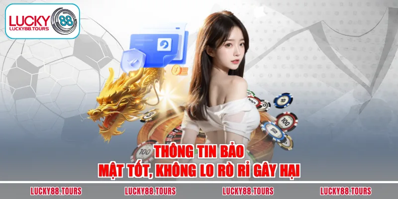 Thông tin bảo mật tốt, không lo rò rỉ gây hại
