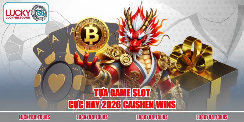 Tựa game slot cực hay 2026 Caishen Wins