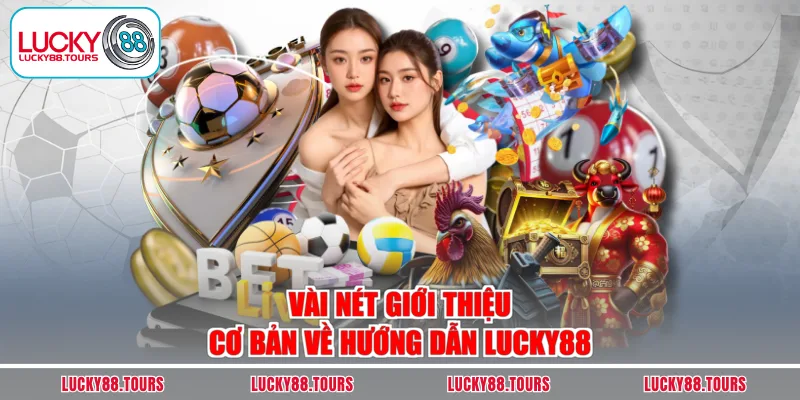 Vài nét giới thiệu cơ bản về hướng dẫn Lucky88