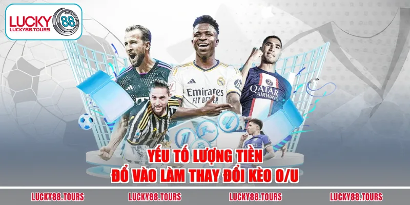 Yếu tố lượng tiền đổ vào làm thay đổi kèo O/U